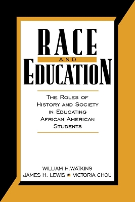 Race and Education: The Roles of History and Society in Educating African American Students - Watkins, William H