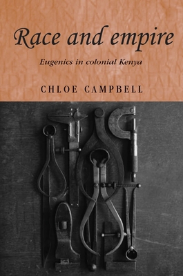 Race and Empire: Eugenics in Colonial Kenya - Campbell, Chloe