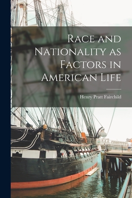 Race and Nationality as Factors in American Life - Fairchild, Henry Pratt 1880-1956