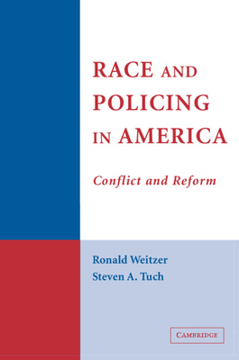 Race and Policing in America: Conflict and Reform - Weitzer, Ronald, and Tuch, Steven A.