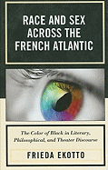 Race and Sex Across the French Atlantic: The Color of Black in Literary, Philosophical and Theater Discourse