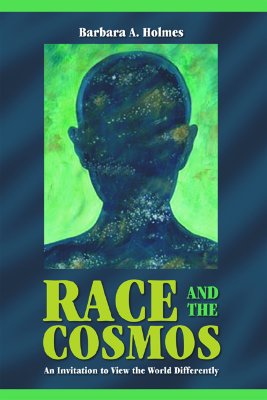 Race and the Cosmos: An Invitation to View the World Differently - Holmes, Barbara Ann