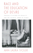 Race and the Education of Desire: Foucault's History of Sexuality and the Colonial Order of Things