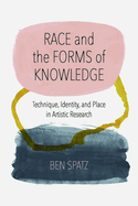 Race and the Forms of Knowledge: Technique, Identity, and Place in Artistic Research