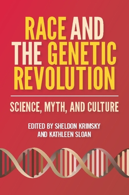 Race and the Genetic Revolution: Science, Myth, and Culture - Krimsky, Sheldon (Editor), and Sloan, Kathleen (Editor)