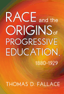 Race and the Origins of Progressive Education, 1880-1929