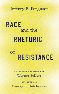 Race and the Rhetoric of Resistance - Ferguson, Jeffrey B, and Sollors, Werner (Editor), and Hutchinson, George B (Afterword by)