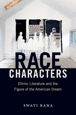 Race Characters: Ethnic Literature and the Figure of the American Dream - Rana, Swati