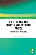 Race, Class and Christianity in South Africa: Middle-Class Moralities