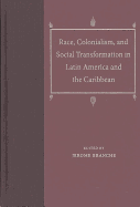 Race, Colonialism, and Social Transformation in Latin America and the Caribbean