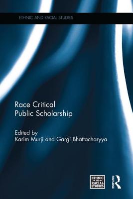 Race Critical Public Scholarship - Murji, Karim (Editor), and Bhattacharyya, Gargi (Editor)
