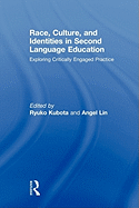 Race, Culture, and Identities in Second Language Education: Exploring Critically Engaged Practice