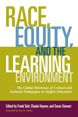 Race, Equity, and the Learning Environment: The Global Relevance of Critical and Inclusive Pedagogies in Higher Education - Tuitt, Frank (Editor), and Haynes, Chayla (Editor), and Stewart, Saran (Editor)