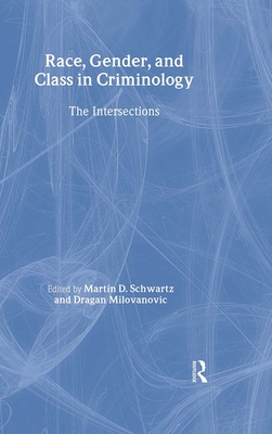 Race, Gender, and Class in Criminology: The Intersections - Schwartz, Martin D, Dr. (Editor), and Milovanovic, Dragan, Professor (Editor)