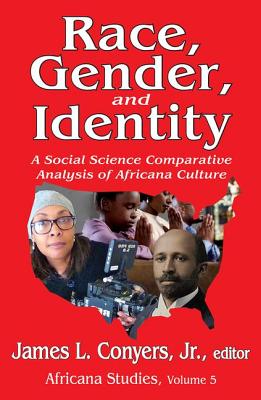 Race, Gender, and Identity: A Social Science Comparative Analysis of Africana Culture - Conyers, James L (Editor)