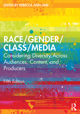 Race/Gender/Class/Media: Considering Diversity Across Audiences, Content, and Producers - Lind, Rebecca Ann (Editor)