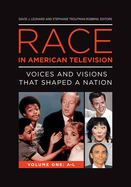 Race in American Television: Voices and Visions That Shaped a Nation [2 volumes]