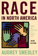 Race in North America: Origins and Evolution of a Worldview - Smedley, Audrey