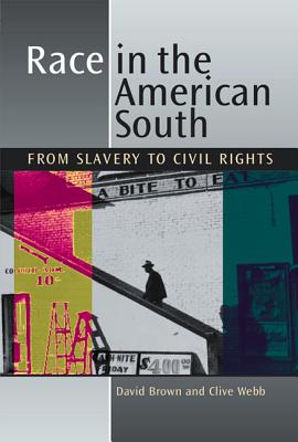 Race in the American South: From Slavery to Civil Rights - Brown, David, and Webb, Clive