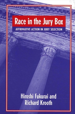 Race in the Jury Box: Affirmative Action in Jury Selection - Fukurai, Hiroshi, and Krooth, Richard