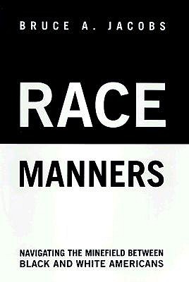 Race Manners: Navigating the Minefield Between Black and White Americas - Jacobs, Bruce