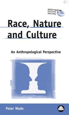 Race, Nature and Culture: An Anthropological Perspective - Wade, Peter, Professor