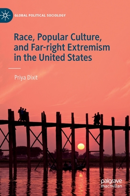 Race, Popular Culture, and Far-right Extremism in the United States - Dixit, Priya