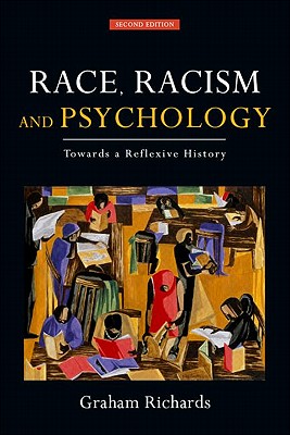 Race, Racism and Psychology: Towards a Reflexive History - Richards, Graham, Professor