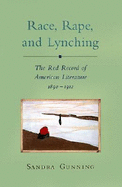 Race, Rape, and Lynching: The Red Record of American Literature, 1890-1912