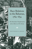 Race Relations in the Bahamas, 1784-1834: The Nonviolent Transformation from a Slave to a Free Society