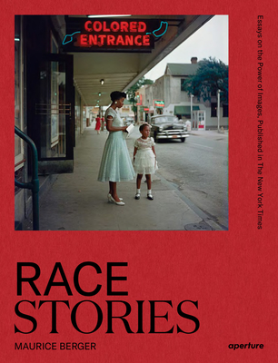 Race Stories: Essays on the Power of Images - Berger, Maurice, and Heiferman, Marvin (Editor), and Gates, Henry Louis, Dr. (Foreword by)