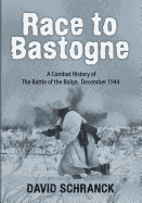 Race to Bastogne: A Combat History of the Battle of the Bulge, December 1944