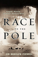 Race to the Pole: Tragedy, Heroism, and Scott's Antarctic Quest