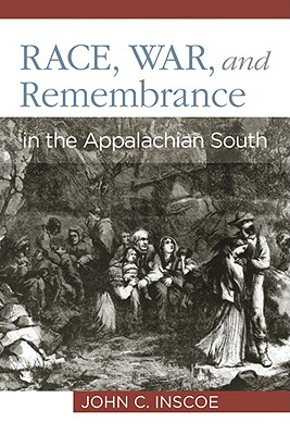 Race, War, and Remembrance in the Appalachian South - Inscoe, John C, Professor