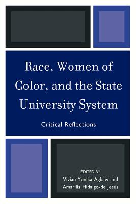 Race, Women of Color, and the State University System: Critical Reflections - Yenika-Agbaw, Vivian (Editor), and Hidalgo-De-Jesuacute S, Amarilis (Editor)