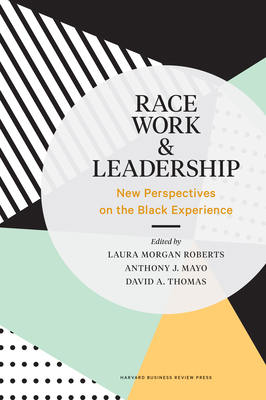 Race, Work, and Leadership: New Perspectives on the Black Experience - Roberts, Laura Morgan, and Mayo, Anthony J, and Thomas, David A