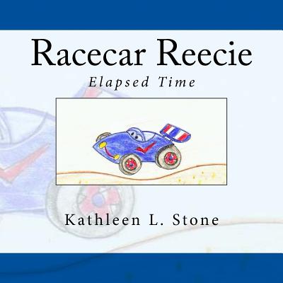 Racecar Reecie: Elapsed Time - Stone, Kathleen L