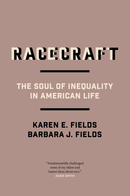 Racecraft: The Soul of Inequality in American Life - Fields, Barbara J, and Fields, Karen E