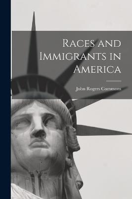 Races and Immigrants in America - Commons, John Rogers