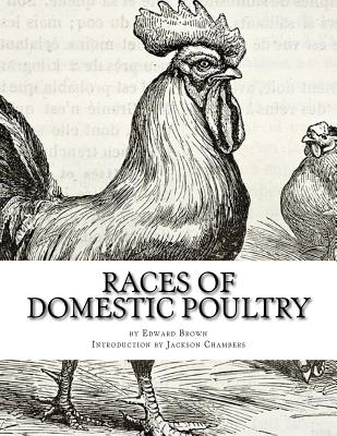 Races of Domestic Poultry: A Guide to Poultry Breeds - Chambers, Jackson (Introduction by), and Brown, Edward