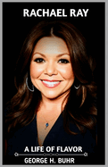 Rachael Ray Biography: A Life of Flavor