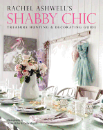 Rachel Ashwell's Shabby Chic Treasure Hunting & Decorating Guide