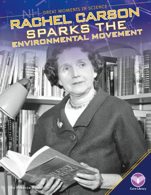 Rachel Carson Sparks the Environmental Movement - Rowell, Rebecca