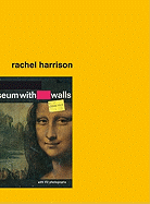Rachel Harrison: Museum with Walls - Harrison, Rachel, and Eccles, Tom (Text by), and Blazwick, Iwona (Text by)