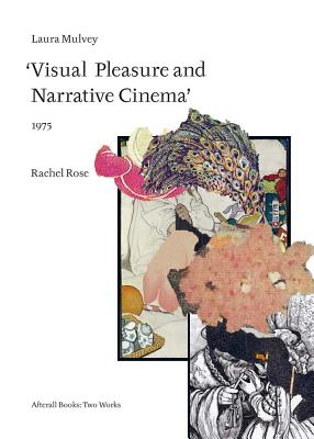 Rachel Rose. Laura Mulvey: Visual Pleasure and Narrative Cinema. (1975) - Rose, Rachel (Artist), and Mulvey, Laura (Artist)