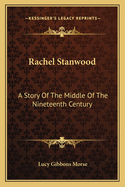 Rachel Stanwood: A Story of the Middle of the Nineteenth Century