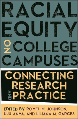 Racial Equity on College Campuses: Connecting Research and Practice - Johnson, Royel M (Editor), and Anya, Uju (Editor), and Garces, Liliana M (Editor)