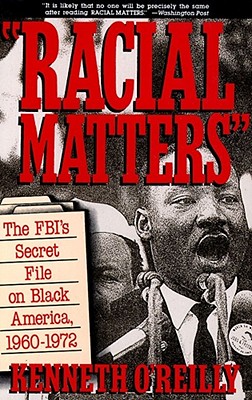 Racial Matters: The FBI's Secret File on Black America, 1960-1972 - O'Reilly, Kenneth