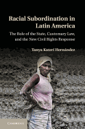 Racial Subordination in Latin America: The Role of the State, Customary Law, and the New Civil Rights Response