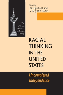 Racial Thinking in the United States: Uncompleted Independence - Spickard, Paul, Professor (Editor), and Daniel, G Reginald (Editor)